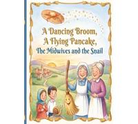 A Dancing Broom, A Flying Pancake, The Midwives and the Snail