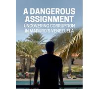 A Dangerous Assignment: Uncovering Corruption in Maduro's Venezuela