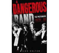 A Dangerous Band: The Pretenders 1978 - 83