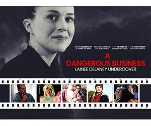A Dangerous Business: Lainee Delaney Undercover