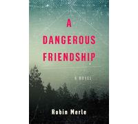 A Dangerous Friendship: A Novel