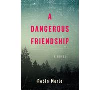 A Dangerous Friendship : A Novel