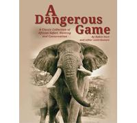 A DANGEROUS GAME: A classic collection of African safari, hunting and conservation. By Robin Hurt and other contributors.