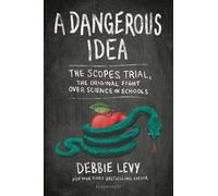 A Dangerous Idea: The Scopes Trial, the Original Fight over Science in Schools