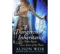 A Dangerous Inheritance: A Novel of Tudor Rivals and the Secret of the Tower
