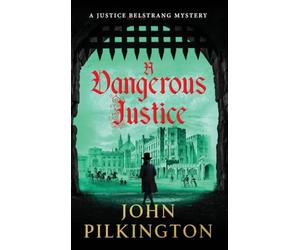 A Dangerous Justice: Uncover a historical thriller of conspiracy, danger, and corruption from John Pilkington for 2026 (The Justice Belstrang Mysteries, 1)