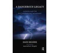 A Dangerous Legacy: Judaism and the Psychoanalytic Movement