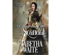 A Dangerous Little Scandal: 3 (Sensual Scandals)