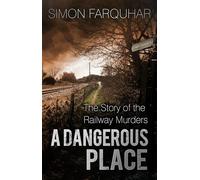 A Dangerous Place: The Story of the Railway Murders