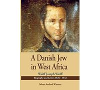 A Danish Jew in West Africa. Wulf Joseph Wulff Biography And Letters 1836-1842