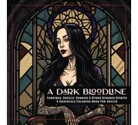 A Dark Bloodline Coloring Book: Vampires, Ghouls, Zombies & Other Kindred Spirits. A Grayscale Coloring Book For Adults. 8.5" x 8.5" 84 pages.