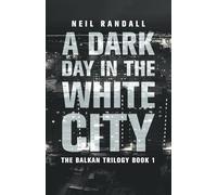 A Dark Day in the White City (The Balkan Trilogy)