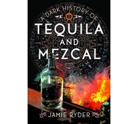 A Dark History of Tequila and Mezcal
