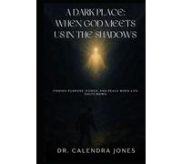 A Dark Place: When God Meets Us in the Shadows: Finding Purpose, Power, and Peace When Life Shuts Down