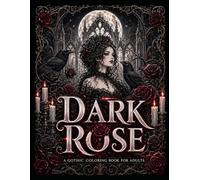 A Dark Rose Gothic Coloring Book: A Gothic Coloring Book for Adults (YuJu Studio Gothic Coloring Collection)