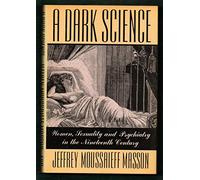 A Dark Science: Women, Sexuality and Psychiatry in the Nineteenth Century