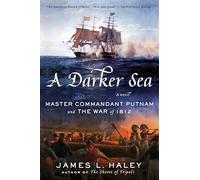 A Darker Sea: Master Commandant Putnam and the War of 1812 (Lieutenant Putnam and the Barbary Pirates)