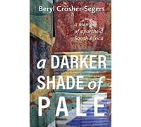 A darker shade of pale: A memoir of apartheid South Africa