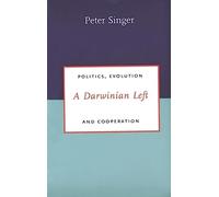 A Darwinian Left: Politics, Evolution and Cooperation (Darwinism Today Series)