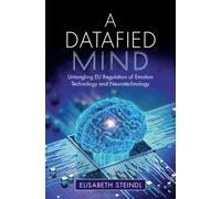 A Datafied Mind : Untangling EU Regulation of Emotion Technology and Neurotechnology