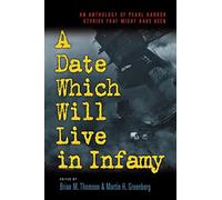 A Date Which Will Live Infamy: An Anthology of Pearl Harbor Stories That Might Have Been