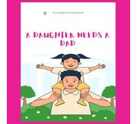 A Daughter Needs A Dad: Daughter & Dad Connection: Celebrate Your Father Daughter relationship this Father's Day with this Amazing Coloring Book!