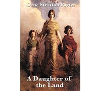 A Daughter of the Land: A Classic Novel of Land, Work, and Self-Reliance