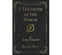 A Daughter of the North (Classic Reprint)