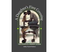 A Daughter’s First Covering: The Power of a Present Father