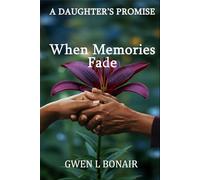 A DAUGHTER’S PROMISE: When Memories Fade