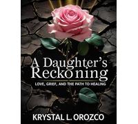 A Daughter’s Reckoning: Love, Grief, and the Path to Healing