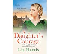 A Daughter's Courage: Discover the passionate first instalment in the Linford Family Saga from Liz Harris (Linford Saga, 1)