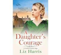 A Daughter's Courage: Discover the passionate first instalment in the Linford Family Saga from Liz Harris (Linford Saga, 1)