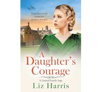 A Daughter's Courage: Discover the passionate first instalment in the Linford Family Saga from Liz Harris (Linford Saga, 1)
