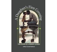 A Daughter's First Covering: The Power of a Present Father