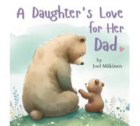 A Daughter's Love for Her Dad: Cherish the Father Daughter Bond this Father's Day with this Heartwarming Picture Book!