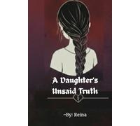 A daughter's Unsaid Truth: A story of silence, survival, and healing