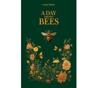 A Day Among Bees: A Book About a Life in Harmony with Nature and a Deep Love for Beekeeping - For All Bee Enthusiasts, Naturalists, and Fans of Nature Writing