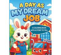 A Day as My Dream Job: Coloring Book for Kids and Adults, Bold and Easy, Simple and Big Designs Featuring Cute Bunny Characters, Animals, Dream Job ... Pages for Relaxation (Bold & Easy Coloring)