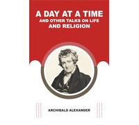 A Day at a Time, and Other Talks on Life and Religion