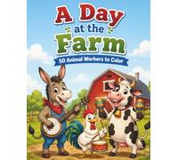 A Day at the Farm: 50 Animal Workers to Color (Barnyard Life)