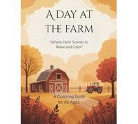 A Day at the Farm: “Simple Farm Scenes to Relax and Color”