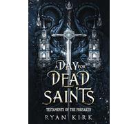 A Day for Dead Saints: 1 (Testaments of the Forsaken)