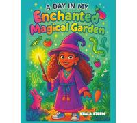 A Day In My Enchanted Magical Garden: An Enchanted Coloring Adventure for ages 4-8 (The Little Queens & Magical Dreams)