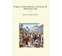 A Day in Old Athens; a Picture of Athenian Life (Classic Books)