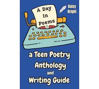 A Day in Poems: a Teen Poetry Anthology and Writing Guide (and Workbook)