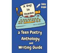 A Day in Poems: a Teen Poetry Anthology and Writing Guide (and Workbook)