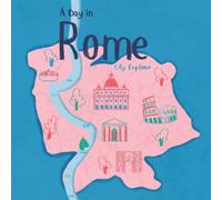 A Day in Rome: A Young Explorer Travel Guide to Rome (City Explorer)