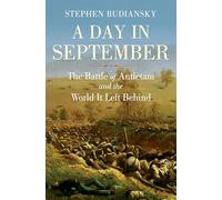 A Day in September: The Battle of Antietam and the World It Left Behind