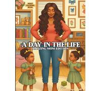 A Day in the Life: Amazing Mom Edition - Adult Coloring Book Celebrating Black Motherhood with Heartwarming Daily Life Scenes: Coloring Pages of a ... Scenes + 1 Fun Doodle Page for Creativity